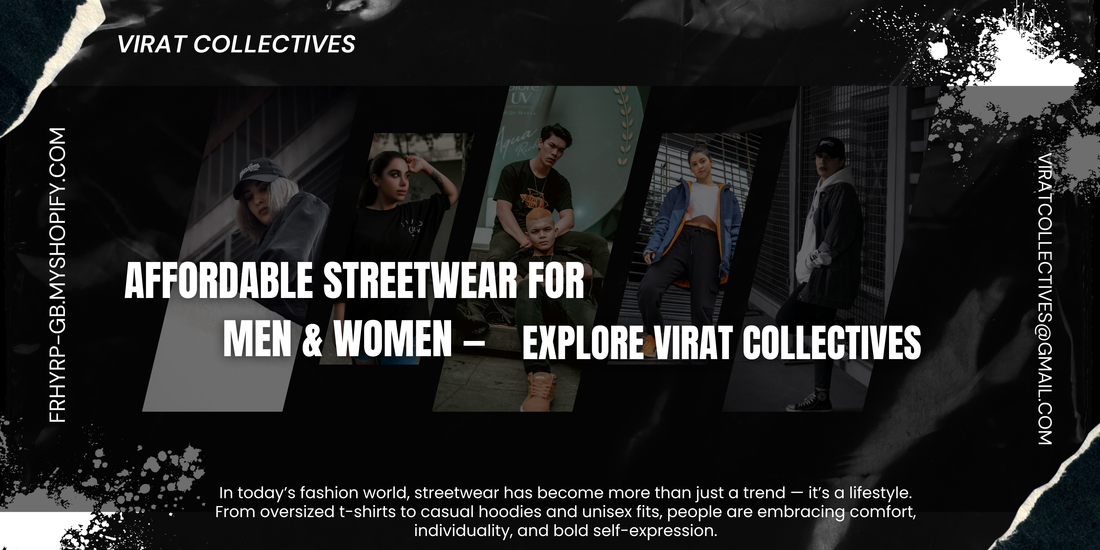 Affordable Streetwear for Men & Women — Explore Virat Collectives