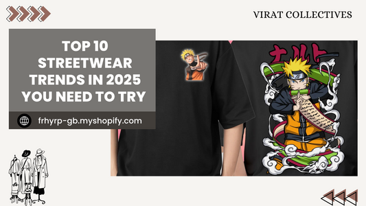 Top 10 Streerwear trends by Virat Collectives